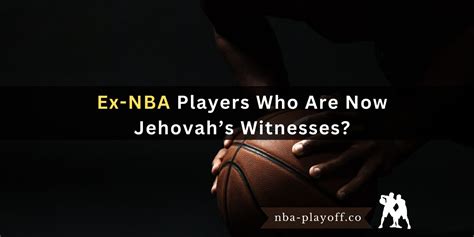 nba players who are now jehovah witnesses|NBA Players That Are Jehovah’s Witnesses